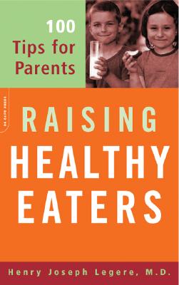 Raising Healthy Eaters: 100 Tips For Parents