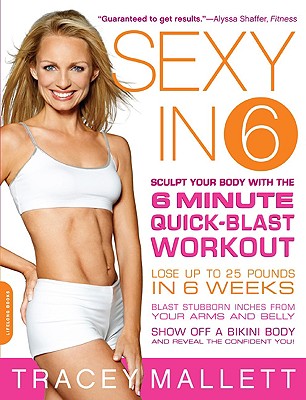 Sexy in 6: Sculpt Your Body with the 6 Minute Quick-Blast Workout