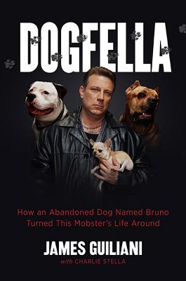 Image for Dogfella: How an Abandoned Dog Named Bruno Turned This Mobster's Life Around--A Memoir Dogfella: How an Abandoned Dog Named Bruno Turned This Mobster's Life Around--A Memoir
