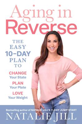 Image for Aging in Reverse: The Easy 10-Day Plan to Change Your State, Plan Your Plate, Love Your Weight