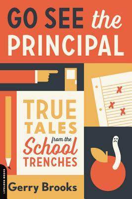 Image for Go See the Principal: True Tales from the School Trenches