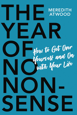 Image for The Year of No Nonsense: How to Get Over Yourself and On with Your Life The Year of No Nonsense: How to Get Over Yourself and On with Your Life