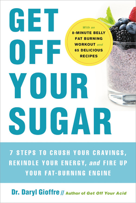 Get Off Your Sugar: Burn the Fat, Crush Your Cravings, and Go From Stress Eating to Strength Eating
