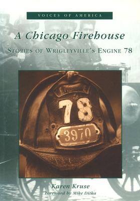 A Chicago Firehouse: Stories of Wrigleyville's Engine 78 (IL) (Voices of America)