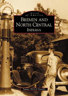 Image for Bremen and North Central Indiana (IN) (Images of America) Bremen and North Central Indiana (IN) (Images of America)