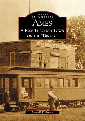 Image for Ames:  A Ride Through Town On The Dinkey  (IA)  (Images of America)