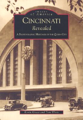 Cincinnati Revealed: A Photographic Heritage of the Queen City (OH) (Images of America)