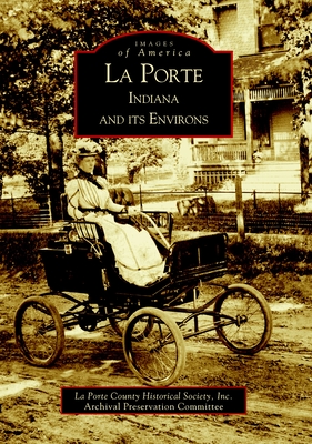 La Porte Indiana And Its Environs (IN) (Images of America)