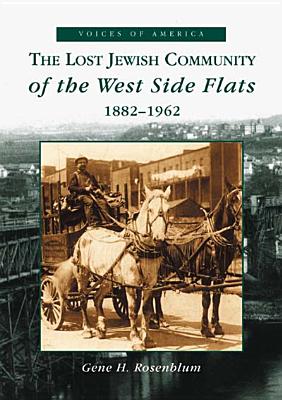The Lost Jewish Community of the West Side Flats: 1882-1962 (Voices of America)