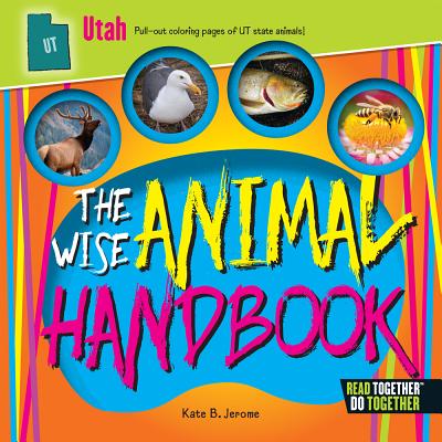 Wise Animal Handbook Utah, The (Arcadia Kids)