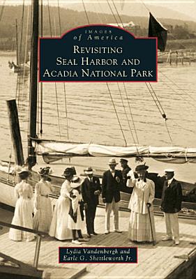 Image for Revisiting Seal Harbor and Acadia National Park (Images of America)