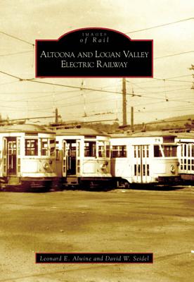 Altoona and Logan Valley Electric Railway (PA) (Images of Rail)