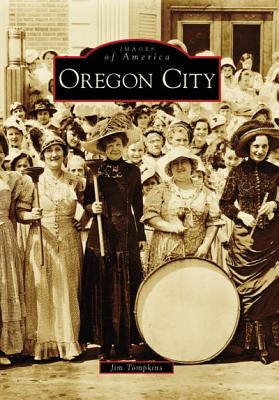 Oregon City: Images Of America Series