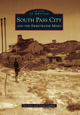 SOUTH PASS CITY AND THE SWEETWATER MINES; Images Of America