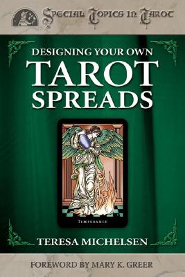 Designing Your Own Tarot Spreads (Special Topics in Tarot Series)
