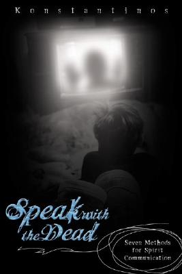 Image for Speak with the Dead: Seven Methods for Spirit Communication Speak with the Dead: Seven Methods for Spirit Communication