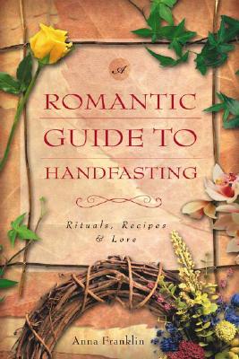 Image for A Romantic Guide To Handfasting: Rituals, Recipes & Lore