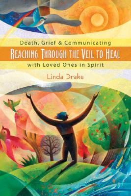 Reaching Through the Veil to Heal: Death, Grief & Communicating with Loved Ones in Spirit