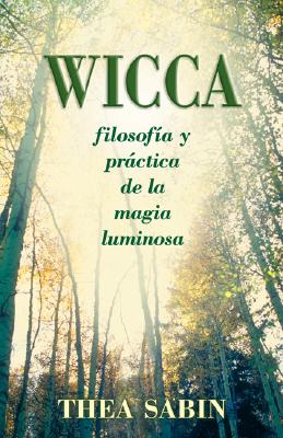 Wicca, filosofa y prctica de la magia luminosa (Spanish for Beginners Series, 10) (Spanish Edition)