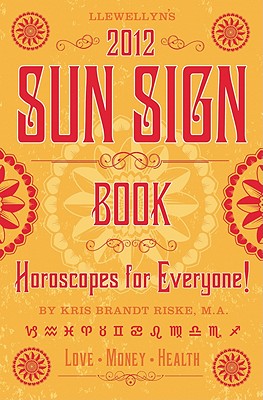Llewellyn's 2012 Sun Sign Book: Horoscopes for Everyone (Annuals - Sun Sign Book)