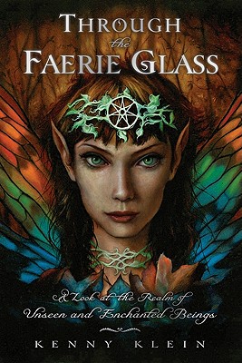 Through The Faerie Glass: A Look at the Realm of Unseen and Enchanted Beings