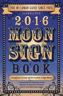 Llewellyn's 2016 Moon Sign Book: Conscious Living by the Cycles of the Moon (Llewellyn's Moon Sign Books)
