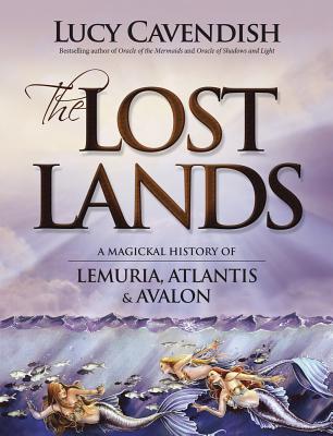 Image for The Lost Lands: A Magickal History of Lemuria, Atlantis & Avalon The Lost Lands: A Magickal History of Lemuria, Atlantis & Avalon