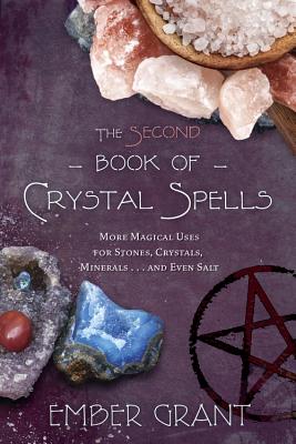 The Second Book of Crystal Spells: More Magical Uses for Stones, Crystals, Minerals. and Even Salt