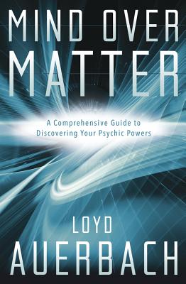 Mind Over Matter: A Comprehensive Guide to Discovering Your Psychic Powers