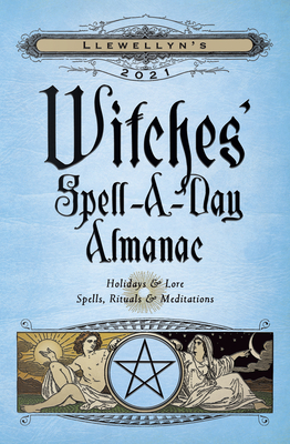 Image for Llewellyn's 2021 Witches' Spell-A-Day Almanac: Holidays & Lore, Spells, Rituals & Meditations Llewellyn's 2021 Witches' Spell-A-Day Almanac: Holidays & Lore, Spells, Rituals & Meditations