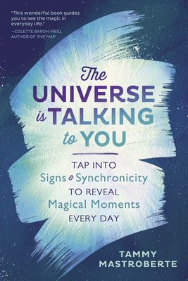 Universe Is Talking to You: Tap Into Signs & Synchronicity to Reveal Magical Moments Every Day