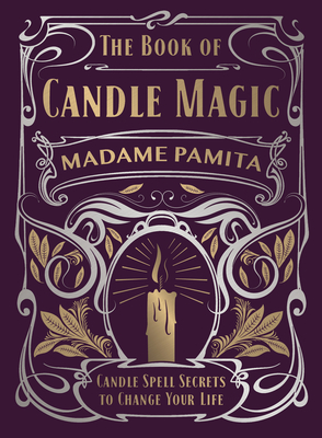 The Book of Candle Magic: Candle Spell Secrets to Change Your Life