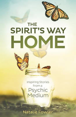 The Spirit's Way Home: Inspiring Stories from a Psychic Medium