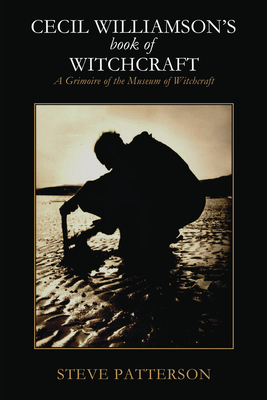Cecil Williamson's Book of Witchcraft: A Grimoire of the Museum of Witchcraft