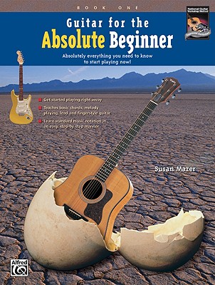 Guitar for the Absolute Beginner, Bk 1: Absolutely Everything You Need to Know to Start Playing Now! (Absolute Beginner Series, Bk 1)