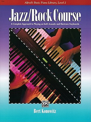 Alfred's Basic Jazz/Rock Course Lesson Book: A Complete Approach to Playing on Both Acoustic and Electronic Keyboards (Alfred's Basic Piano Library) [Paperback] Konowitz, Bert