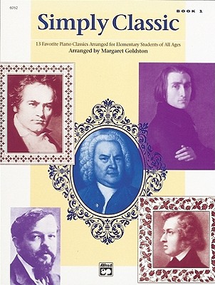 Simply Classic, Bk 1: 13 Favorite Piano Classics Arranged for Elementary Students of All Ages