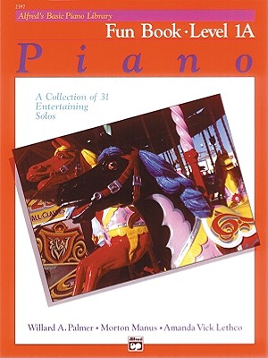 Alfred's Basic Piano Library Fun Book, Bk 1A A Collection of 31 Entertaining Solos