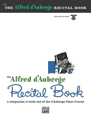 Alfred d'Auberge Piano Course Recital Book, Bk 1: A Companion to Book One of the d'Auberge Piano Course (The Alfred D'auberge Piano Course)