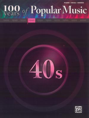 100 Years of Popular Music -- 40s: Piano/Vocal/Chords
