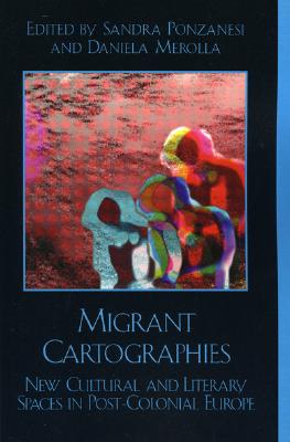 Migrant Cartographies: New Cultural and Literary Spaces in Post-Colonial Europe (After the Empire)