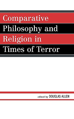 Comparative Philosophy and Religion in Times of Terror (Studies in Comparative Philosophy and Religion)