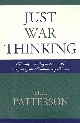 Just War Thinking: Morality and Pragmatism in the Struggle against Contemporary Threats