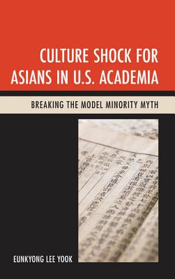 Culture Shock for Asians in U.S. Academia: Breaking the Model Minority Myth