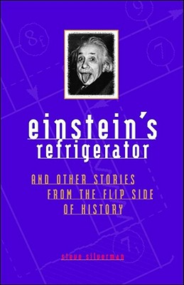 Einsteins Refrigerator : And Other Stories from the Flip Side of History