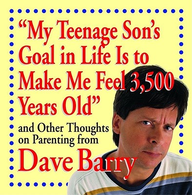 Image for "My Teenage Son's Goal In Life Is To Make Me Feel 3,500 Years Old" and Other Thoughts On Parenting From Dave Barry