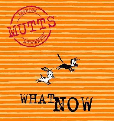 What Now: Mutts, Vol. 7