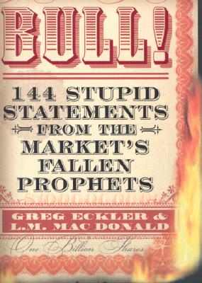 Bull! 144 Stupid Statements from the Market's Fallen Prophets