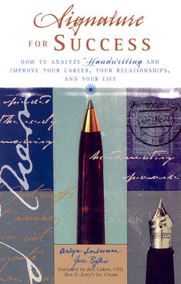 Signature for Success: How to Analyze Handwriting and Improve Your Career, Your Relationships, and Your Life