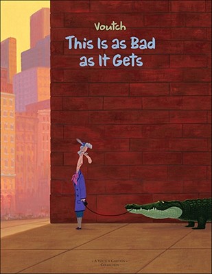 THIS IS AS BAD AS IT GETS: A VOUTCH CARTOON COLLECTION